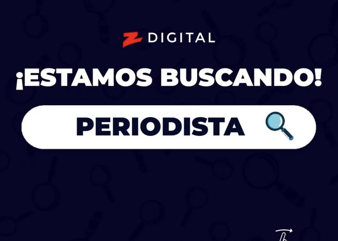Atención PERIODISTAS, la Z Digital tiene oportunidad de empleo