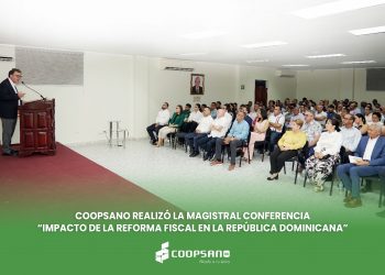 COOPSANO REALIZÓ LA MAGISTRAL CONFERENCIA “IMPACTO DE LA REFORMA FISCAL EN LA REPÚBLICA DOMINICANA”