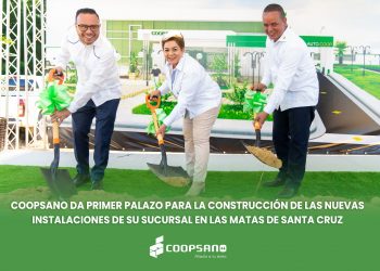 COOPSANO DA PRIMER PALAZO PARA LA CONSTRUCCIÓN DE LAS NUEVAS INSTALACIONES DE SU SUCURSAL EN LAS MATAS DE SANTA CRUZ